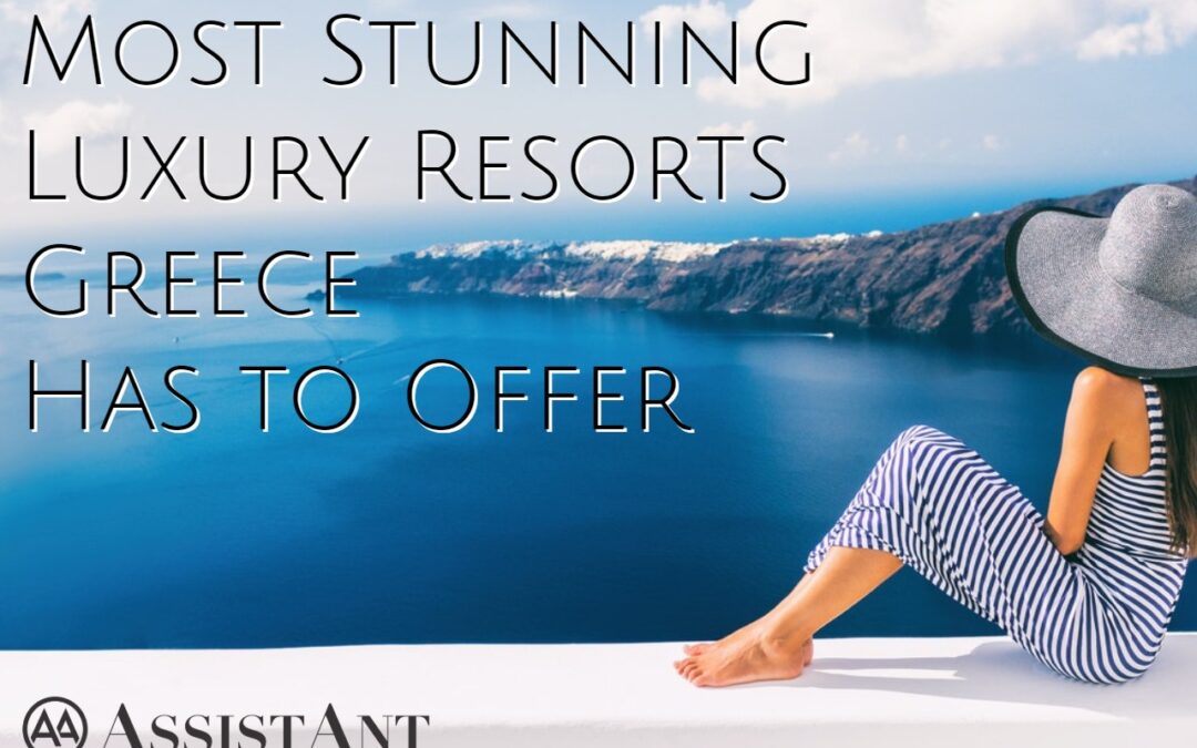 Stunning Luxury Resorts Greece - AssistAnt Travel