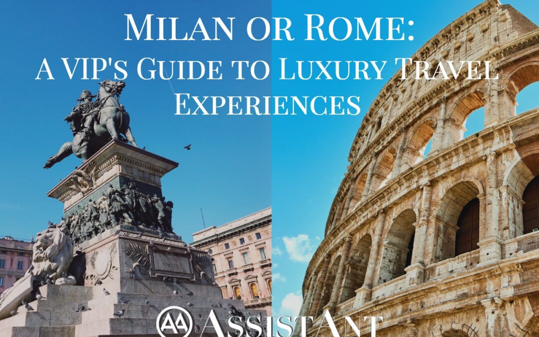 Milan or Rome_ A VIP's Guide - AssistAnt Travel