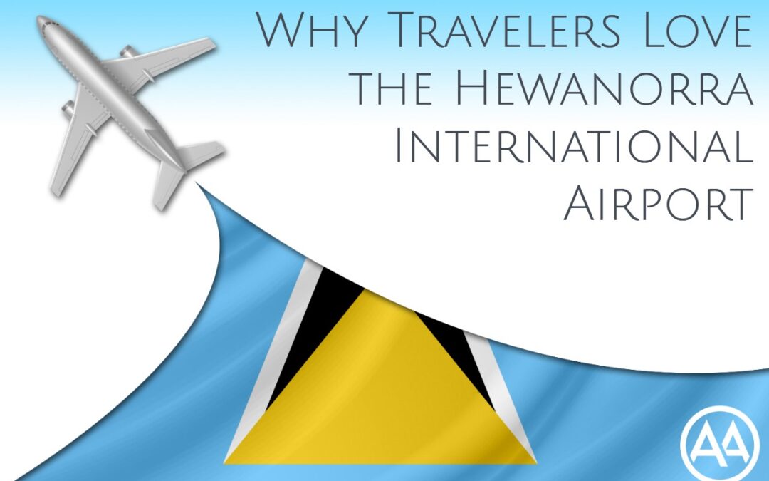 Why Travelers Love the Hewanorra International Airport