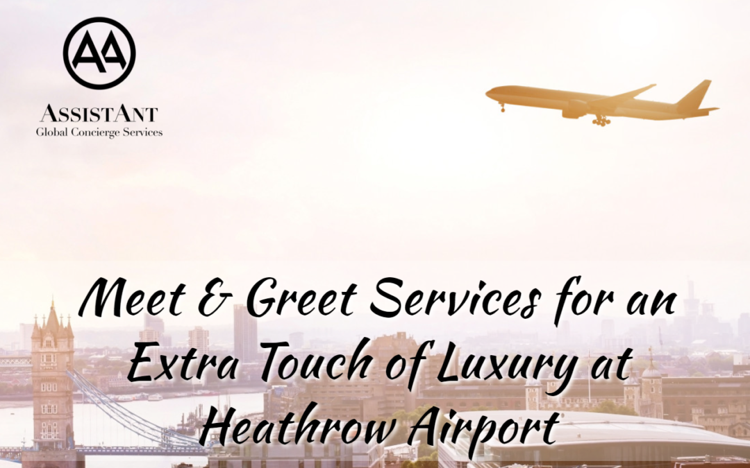 Meet & Greet Services for an Extra Touch of Luxury at Heathrow Airport - ASA