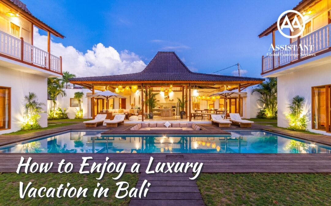 How to Enjoy a Luxury Vacation in Bali - AssistAnt