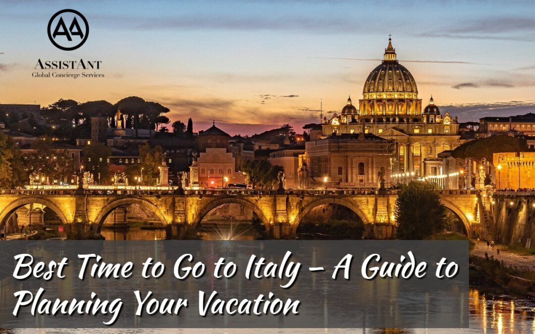 Best Time to Go to Italy – A Guide to Planning Your Vacation