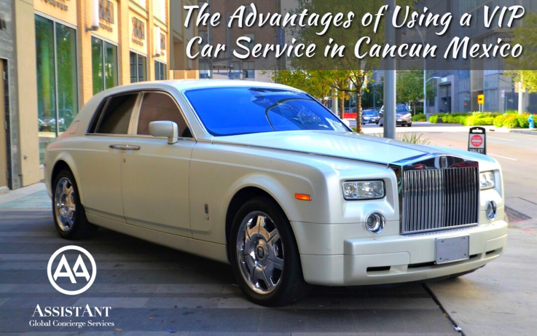 The Advantages of Using a VIP Car Service in Cancun Mexico