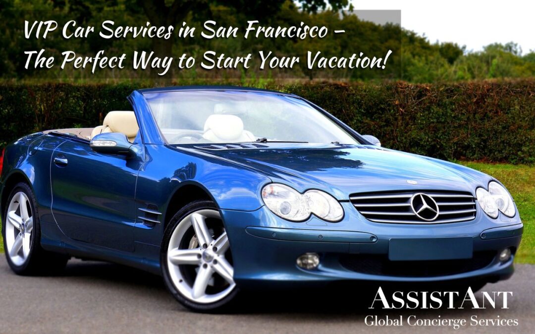 VIP Car Services in San Francisco – The Perfect Way to Start Your Vacation!